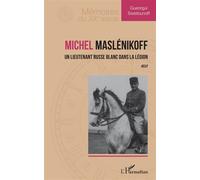 Michel Maslénikoff Un lieutenant russe blanc dans la Légion. Récit. - Gueorgui Swistounoff - L'harmattan - broché - Récit