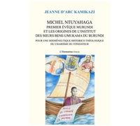 Michel Ntuyahaga, Premier Évêque Murundi Et Les Origines De L'institut Des Soeurs Bene-Umukama Du Burundi - Pour Une Herméneutique Historico-Théologique Du Charisme Du Fondateur