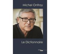 Michel Onfray, le dictionnaire - Michel Onfray - Le Cherche-Midi - broché - Essai