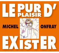 Le Pur Plaisir d Exister - Conferences de Michel O