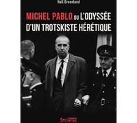 Michel Pablo ou l'odyssée d'un trotskiste hérétique