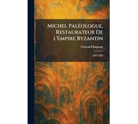 Michel PalÃ(c)ologue, Restaurateur De l'Empire Byzantin: 1261-1282