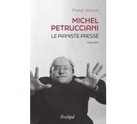 Michel Petrucciani, le pianiste pressé: Pour les 25 ans de sa mort, la première biographie d'un pianiste prodige