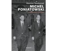 Michel Poniatowski - Un prince dans la république Maxime Tandonnet (Auteur), Arnaud Teyssier (Préface)