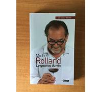Michel Rolland Le gourou du vin Michel Rolland (Auteur), Isabelle Bunisset (Auteur)