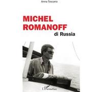 Michel Romanoff di Russia - Anna Toscano - L'harmattan - broché - Monographie