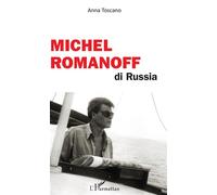 Michel Romanoff di Russia - Anna Toscano - L'harmattan - broché - Monographie