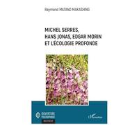 Michel Serres, Hans Jonas, Edgar Morin Et L'écologie Profonde