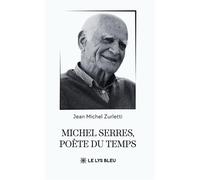 Michel Serres, poète du temps - Jean-Michel Zurletti - Le Lys Bleu - broché - Poésie