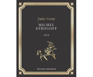 MICHEL STROGOFF | JULES VERNE: Texte intégral (Annoté d'une biographie)