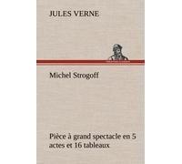 Michel Strogoff Pièce À Grand Spectacle En 5 Actes Et 16 Tableaux