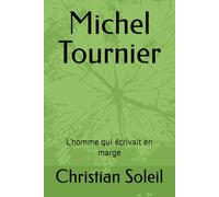 Michel Tournier: L'homme qui écrivait en marge