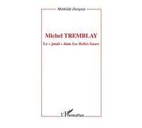 Michel tremblay Le " joual " dans Les Belles-Sœurs - Mathilde Dargnat - L'harmattan - broché - Biographie