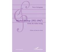 Michel Warlop (1911 - 1947) Génie du violon swing - Pierre Guingamp - L'harmattan - broché - Livre