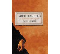 Michelangelo: A Life in Six Masterpieces