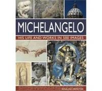 Michelangelo: His Life and Works in 500 Images Ormiston, Rosalind (Auteur)