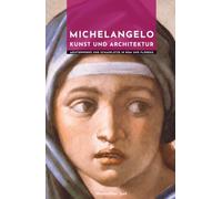 Michelangelo Kunst und Architektur: Meisterwerke und Schauplätze in Rom und Florenz