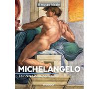 Michelangelo. La ricerca della perfezione. Ediz. a colori