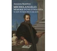 Michelangelo: memorie d’una lunga vita