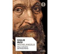 Michelangelo. Mito e solitudine del Rinascimento