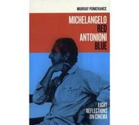 Michelangelo Red Antonioni Blue: Eight Reflections On Cinema (Paperback) Murray Pomerance, (Auteur)