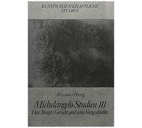 Michelangelo Studien Iii: Das Jüngste Gericht Und Seine Vorgeschichte