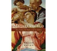Michelangelo: The Artist, the Man and his Times