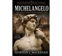 Michelangelo: The Genius Who Carved Immortality