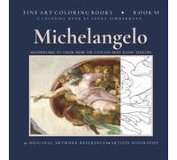 MICHELANGELO: THE SISTINE CHAPEL - FINE ART COLORING BOOK FOR ADULTS: 50 MASTERWORKS TO COLOR FROM THE VATICAN´S MOST ICONIC FRESCOES