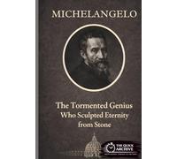 Michelangelo: The Tormented Genius Who Sculpted Eternity from Stone
