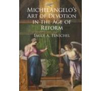 Michelangelo's Art Of Devotion In The Age Of Reform