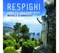 MICHELE D'AMBROSIO - COMPLETE SOLO PIANO MUSIC 2 CD NEUF RESPIGHI,OTTORINO