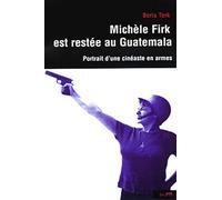 michele firk est restee au guatemala: PORTAIT D'UNE CINÉASTE EN ARMES