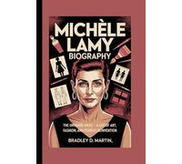 MICHÈLE LAMY BIOGRAPHY: The Untamed Muse - A Life of Art, Fashion, and Fearless Reinvention
