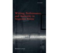 Writing, Performance, And Authority In Augustan Rome