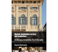 Michele Sanmicheli e la forza dell'architettura: Il Rinascimento Fortificato