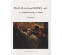 Michelet, a la Recherche de l'Identité de la France. de la Fusion Nat Ionale au Conflit des Traditio