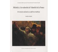 Michelet, À La Recherche De L'identité De La France - De La Fusion Nationale Au Conflit Des Traditions