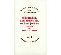 Michelet, les travaux et les jours (1798-1874) - Paul Viallaneix - Gallimard - broché - Livre
