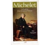 Michelet ou la gloire du professeur d'histoire Eric Fauquet (Auteur)