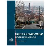 Michelin À Clermont-Ferrand - Une Manufacture Dans La Ville