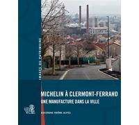 Michelin à Clermont-Ferrand Une manufacture dans la ville - Brigitte Ceroni - Lieux Dits - broché - Monographie
