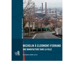 Michelin à Clermont-Ferrand Une manufacture dans la ville - Brigitte Ceroni - Lieux Dits - broché - Monographie