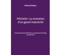 Michelin : La mutation d'un géant industriel: Comment Édouard Michelin a transformé l'héritage des pionniers