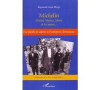 Michelin Michel, Marius, Marie et les autres... Une famille de salariés et l'Entreprise clermontoise - Raymond-Louis Morge - L'harmattan - broché - Etude