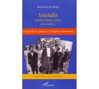 Michelin Michel, Marius, Marie et les autres... Une famille de salariés et l'Entreprise clermontoise - Raymond-Louis Morge - L'harmattan - broché - Etude