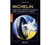 Michelin, publicité et identité culturelle dans la France du XXe siècle Stephen L. Harp (Auteur)