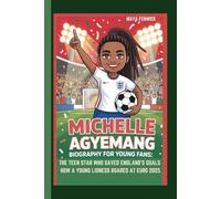 MICHELLE AGYEMANG BIOGRAPHY FOR YOUNG FANS: THE TEEN STAR WHO SAVED ENGLAND'S GOALS HOW A YOUNG LIONESS ROARED AT EURO 2025