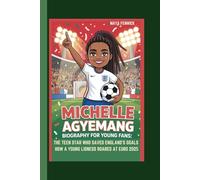 MICHELLE AGYEMANG BIOGRAPHY FOR YOUNG FANS: THE TEEN STAR WHO SAVED ENGLAND'S GOALS HOW A YOUNG LIONESS ROARED AT EURO 2025