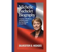 Michelle Bachelet Biography: A Journey of Resilience and Reformation - The First Woman to Lead Chile
